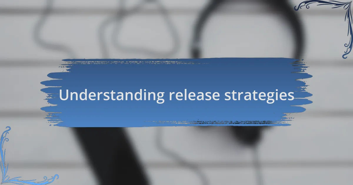 Understanding release strategies