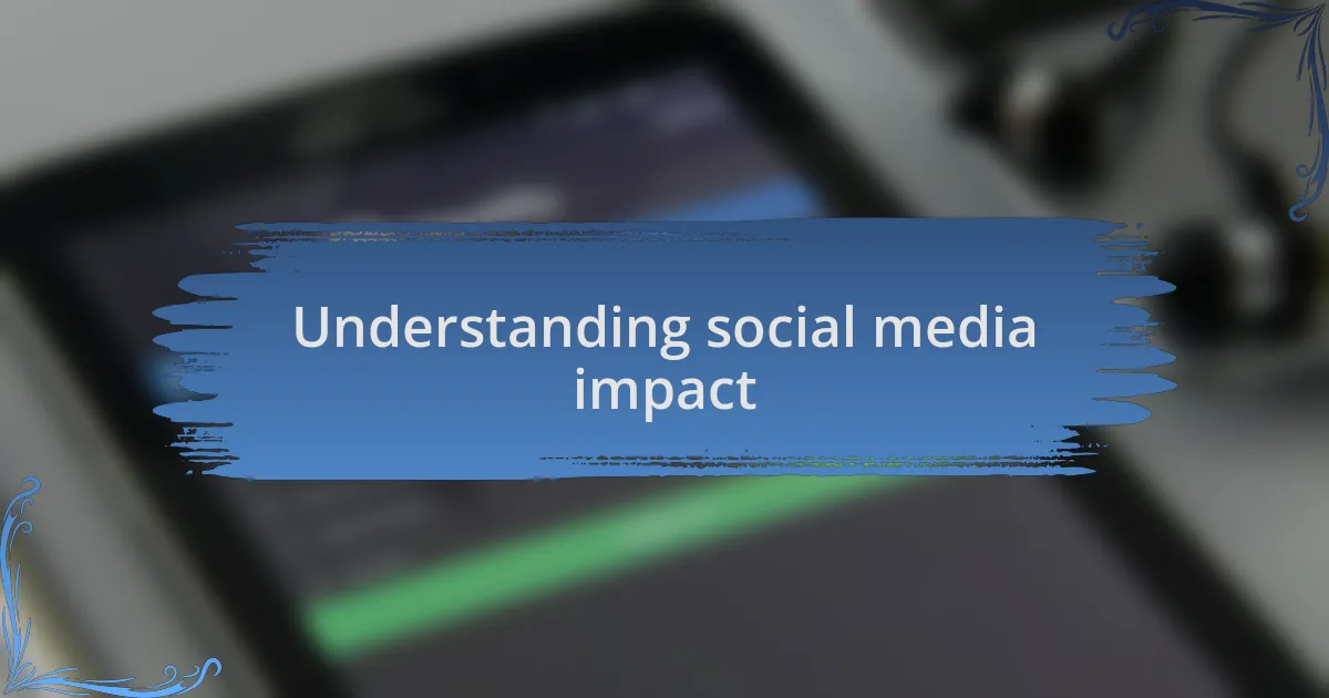 Understanding social media impact
