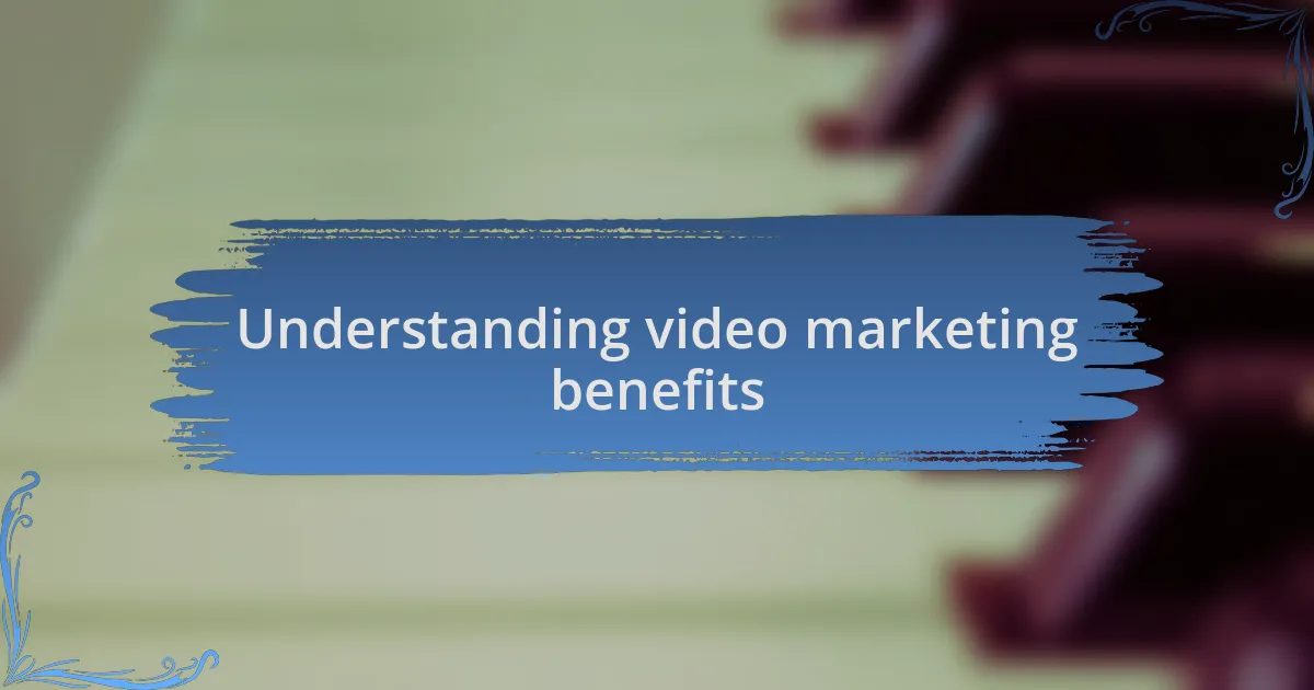 Understanding video marketing benefits