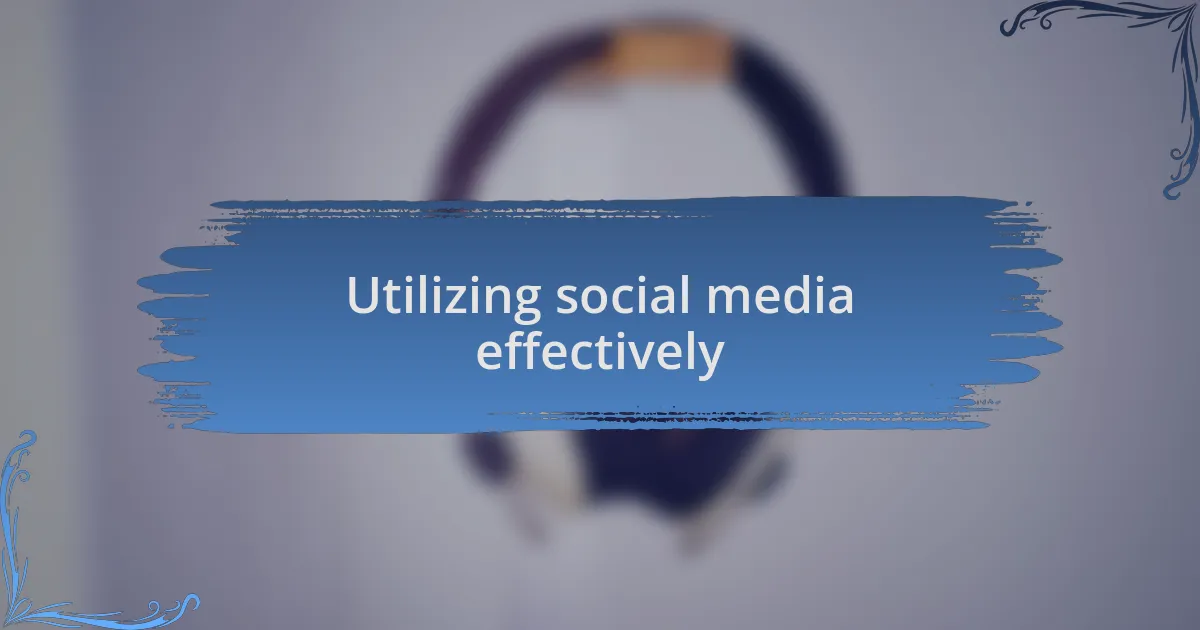 Utilizing social media effectively